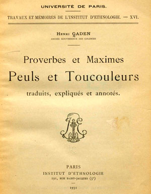 Proverbes et maximes peuls et toucouleurs, traduction, explications, annotations par Henri Gaden